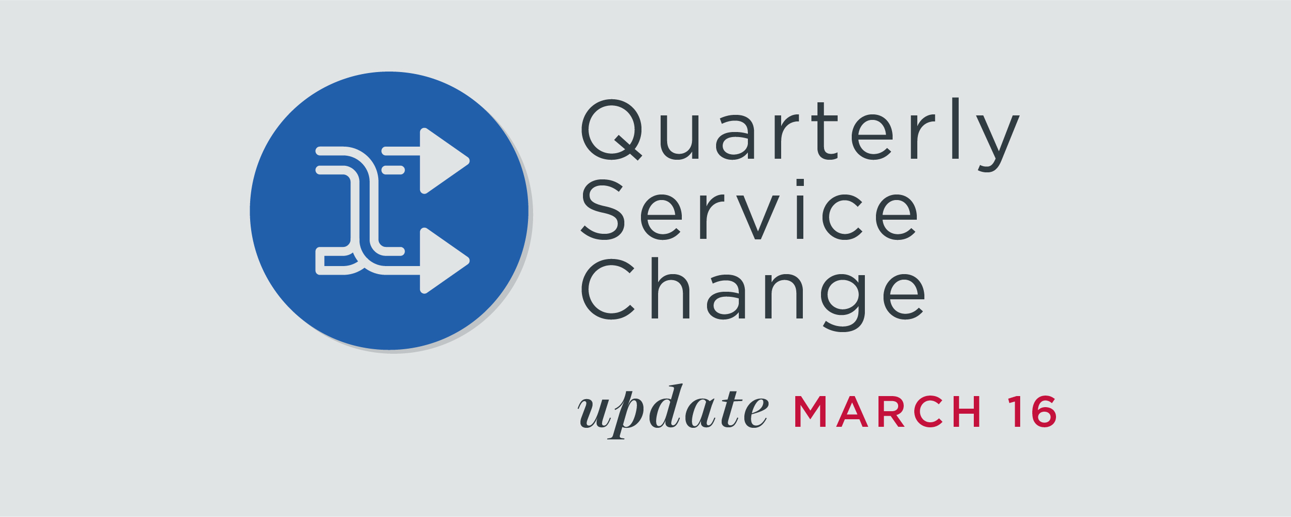 Read More | Quarterly Service Change as of March 16