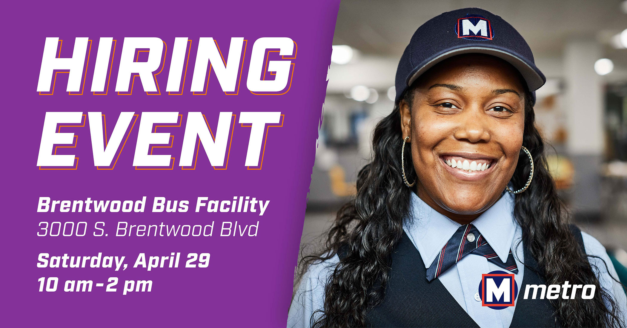 HIRING EVENT: Saturday April 29 from 10 a.m. to 2 p.m. at our Brentwood MetroBus Facility, 3000 South Brentwood Boulevard